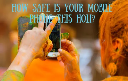 5 Important Tips to Save Your Smartphone during this Holi