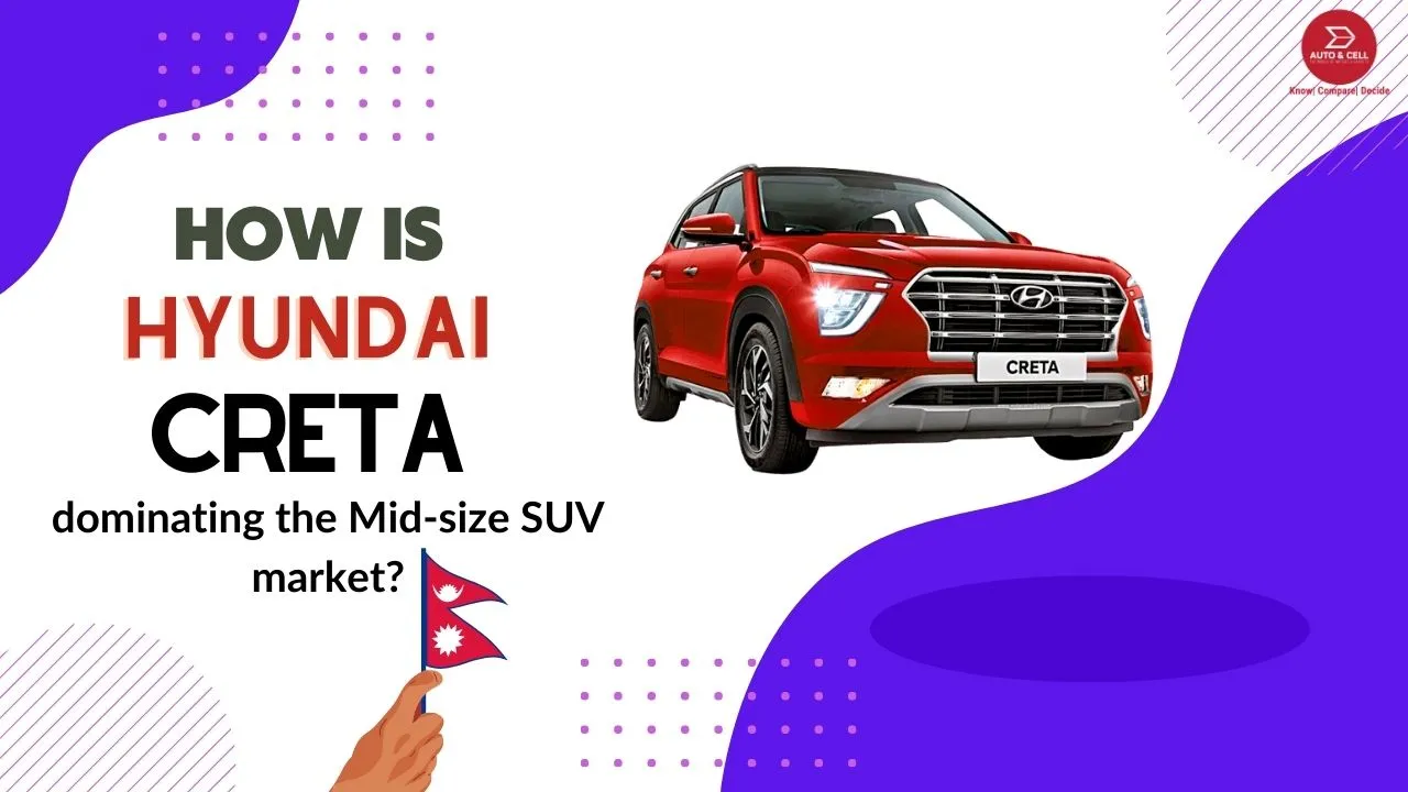 Why is Hyundai Creta Ruling the Mid-size SUV Segment in Nepal?