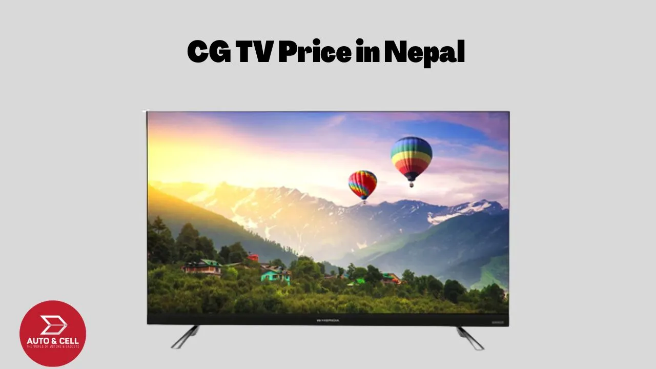 CG TVs Price in Nepal- All Models, Smart, Non-Smart, Features and more