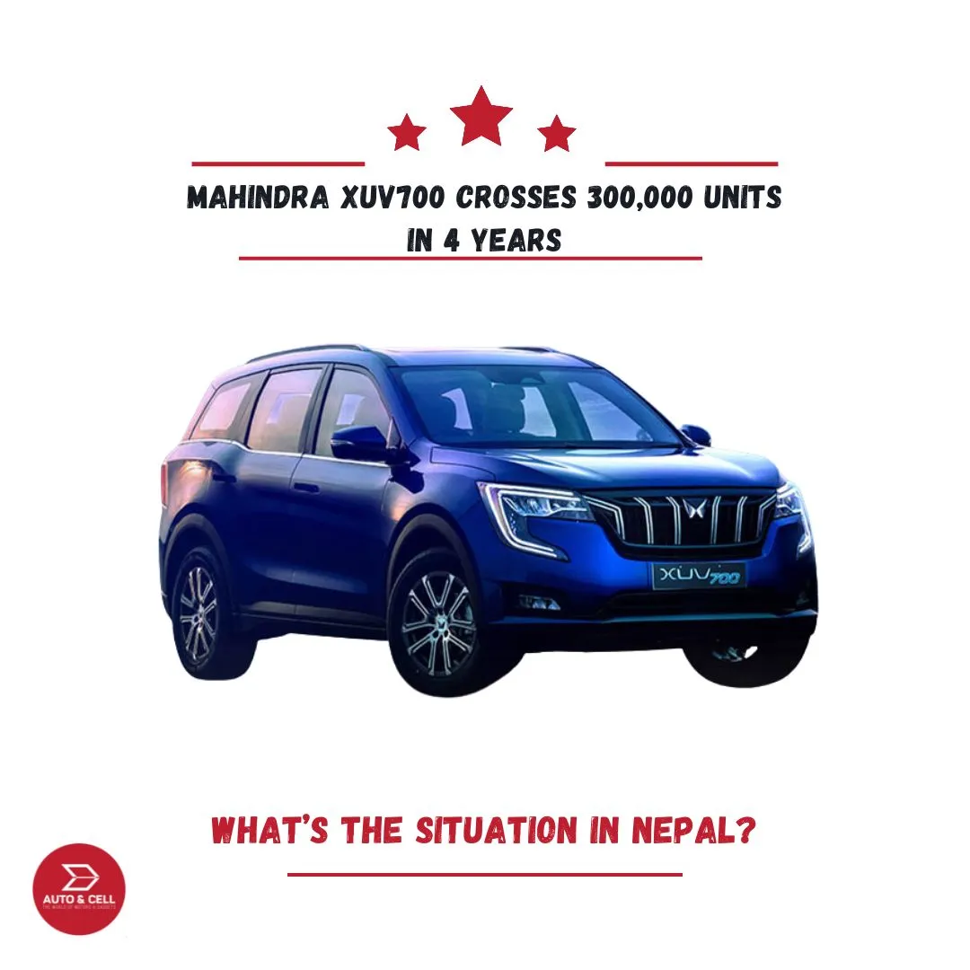 Mahindra XUV700 Crosses 300,000 Units in 4 Years. What’s the Situation in Nepal?